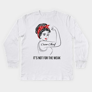 Crew Chief Not For Weak Kids Long Sleeve T-Shirt